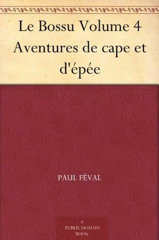 Le Bossu: Aventures De Cape Et D'épée. Volume 4