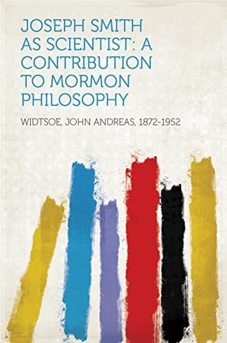 Joseph Smith as Scientist: A Contribution to Mormon Philosophy
