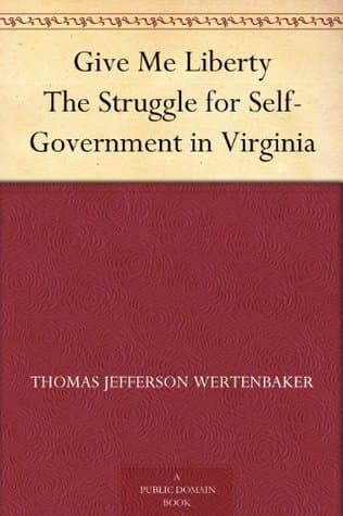 Give Me Liberty: The Struggle for Self-Government in Virginia