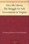 Give Me Liberty: The Struggle for Self-Government in Virginia