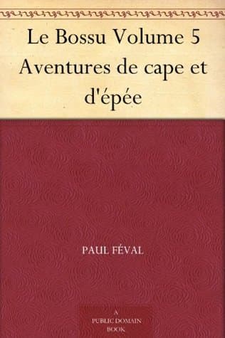 Le Bossu: Aventures De Cape Et D'épée. Volume 5