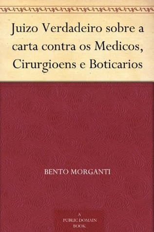 Juizo Verdadeiro Sobre a Carta Contra Os Medicos, Cirurgioens E Boticarios