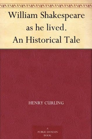 William Shakespeare as He Lived: An Historical Tale