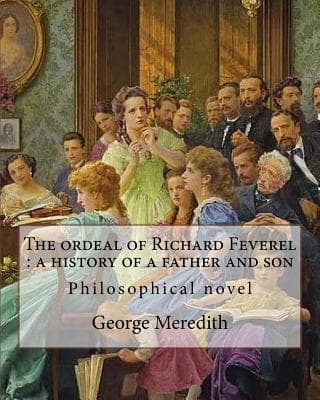 The Ordeal of Richard Feverel: A History of a Father and Son