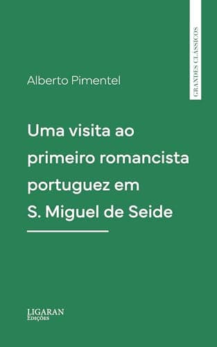 Uma Visita Ao Primeiro Romancista Portuguez Em S. Miguel De Seide