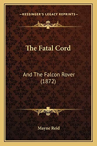 The Fatal Cord, and the Falcon Rover