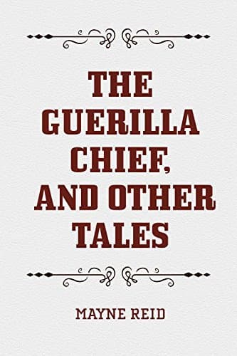 The Guerilla Chief, and Other Tales