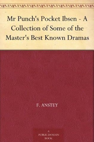 Mr Punch's Pocket Ibsen - a Collection of Some of the Master's Best Known Dramas