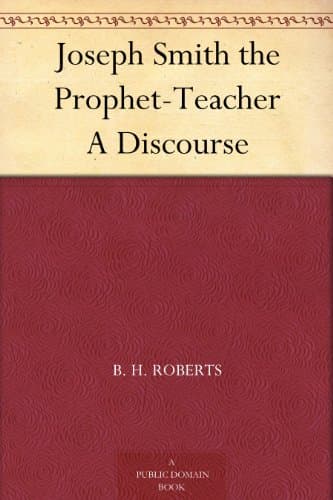 Joseph Smith the Prophet-Teacher: A Discourse