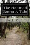 The Haunted Room: A Tale