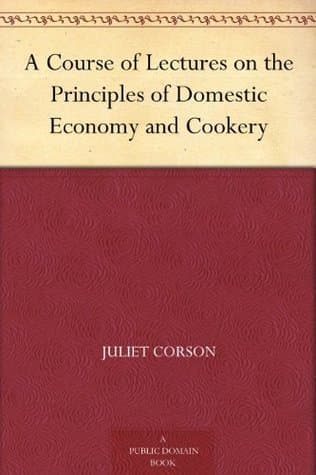 A Course of Lectures on the Principles of Domestic Economy and Cookery
