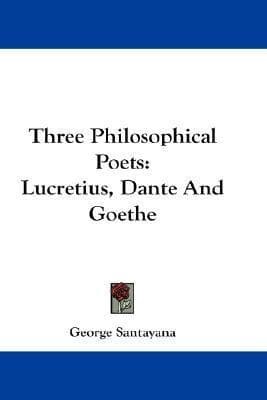 Three Philosophical Poets: Lucretius, Dante, and Goethe