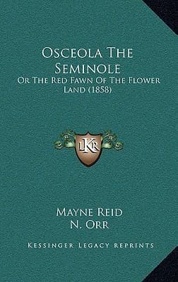 Osceola the Seminole; Or, The Red Fawn of the Flower Land