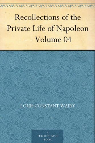 Recollections of the Private Life of Napoleon — Volume 04