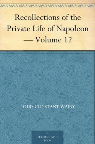 Recollections of the Private Life of Napoleon — Volume 12