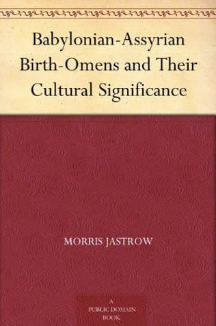 Babylonian-Assyrian Birth-Omens and Their Cultural Significance