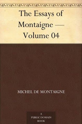 Essays of Michel De Montaigne — Volume 04