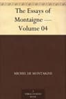 Essays of Michel De Montaigne — Volume 04