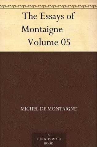 Essays of Michel De Montaigne — Volume 05