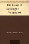 Essays of Michel De Montaigne — Volume 08