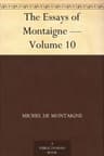 Essays of Michel De Montaigne — Volume 10