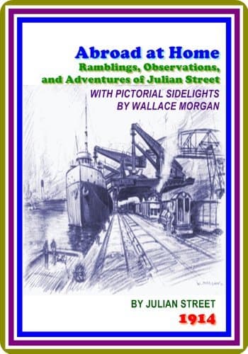 Abroad at Home: American Ramblings, Observations, and Adventures of Julian Street