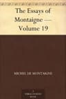 Essays of Michel De Montaigne — Volume 19