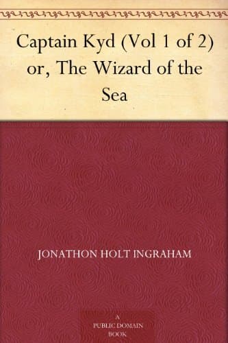 Captain Kyd; Or, The Wizard of the Sea. Vol. I