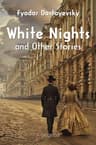 White Nights and Other Stories: The Novels of Fyodor Dostoevsky, Volume X