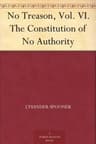 No Treason, Vol. VI.: The Constitution of No Authority