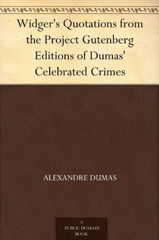Widger's Quotations from the Project Gutenberg Editions of Dumas' Celebrated Crimes