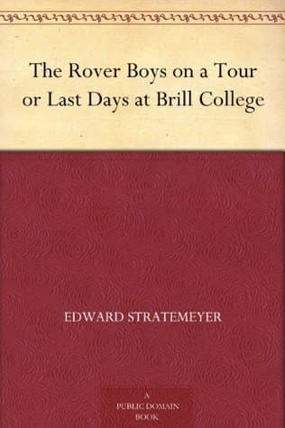 The Rover Boys on a Tour; Or, Last Days at Brill College