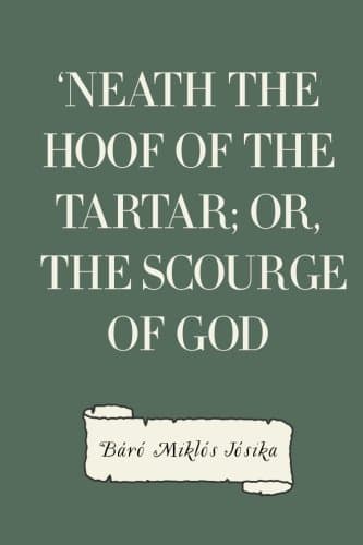 'Neath the Hoof of the Tartar; Or, The Scourge of God