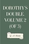 Dorothy's Double. Volume 2 (of 3)