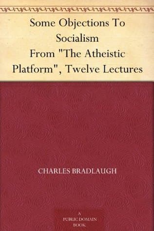Some Objections to Socialism: From "The Atheistic Platform", Twelve Lectures