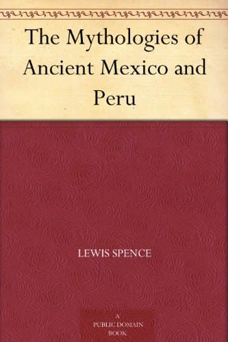 The Mythologies of Ancient Mexico and Peru