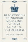 Blackwood's Edinburgh Magazine, Volume 60, No. 372, October 1846