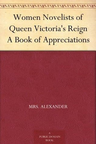 Women Novelists of Queen Victoria's Reign: A Book of Appreciations
