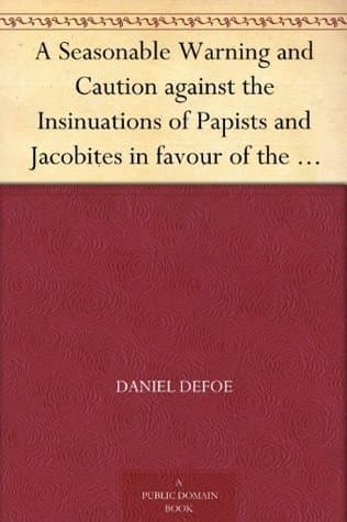 A Seasonable Warning and Caution Against the Insinuations of Papists and Jacobites in Favour of the Pretender: Being a Letter from an Englishman at the Court of Hanover