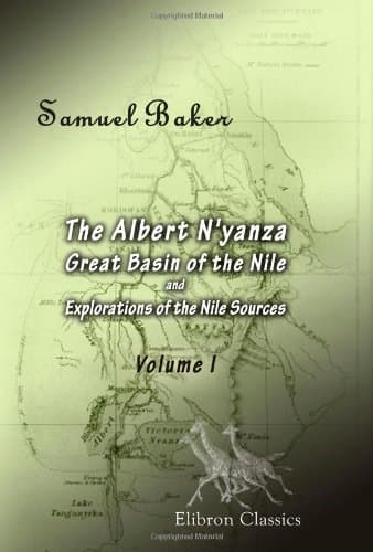 The Albert N'yanza, Great Basin of the Nile, and Explorations of the Nile Sources
