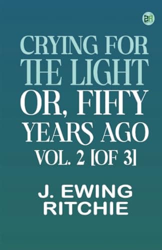 Crying for the Light; Or, Fifty Years Ago. Vol. 3 [Of 3]