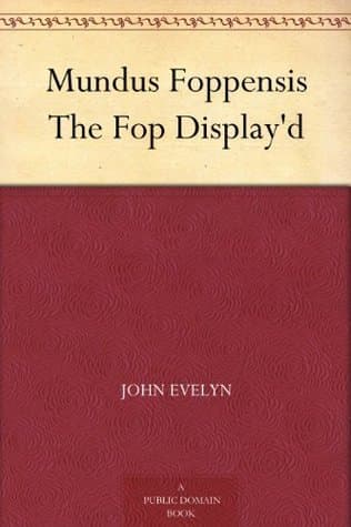 Mundus Foppensis: The Fop Display'd