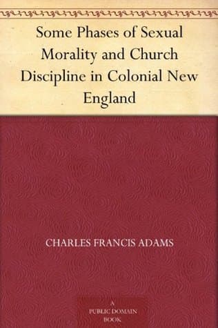 Some Phases of Sexual Morality and Church Discipline in Colonial New England
