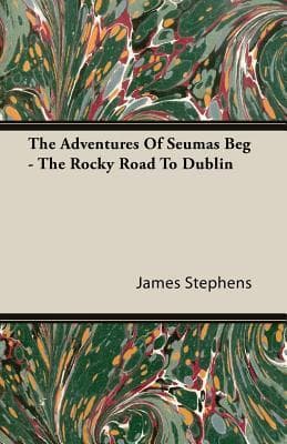 The Adventures of Seumas Beg; The Rocky Road to Dublin