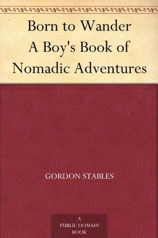Born to Wander: A Boy's Book of Nomadic Adventures