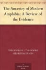 The Ancestry of Modern Amphibia: A Review of the Evidence