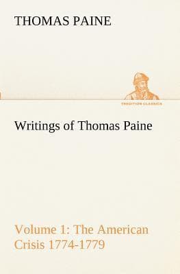 The Writings of Thomas Paine — Volume 1 (1774-1779): The American Crisis