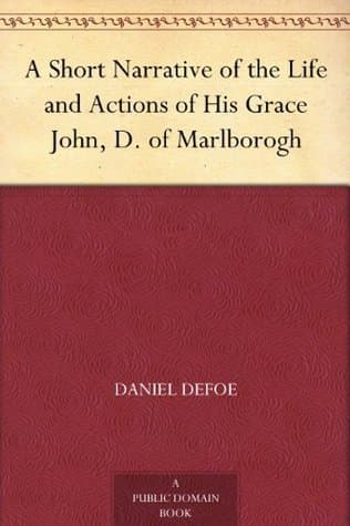 A Short Narrative of the Life and Actions of His Grace John, D. of Marlborogh