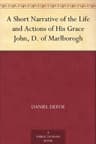 A Short Narrative of the Life and Actions of His Grace John, D. of Marlborogh