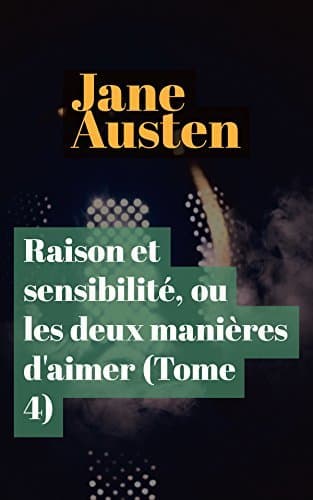 Raison Et Sensibilité, Ou Les Deux Manières D'aimer (tome 4)